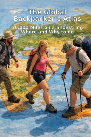 The Global Backpacker's Atlas - 30,000 Miles on a Shoestring PRINT