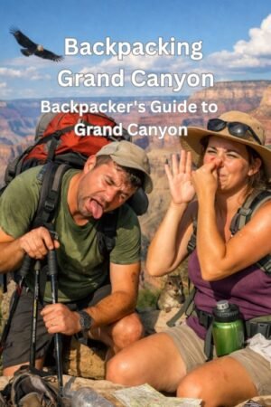 Backpacking the Grand Canyon: A Field Guide to Sights, Sleeping, and Sustenance