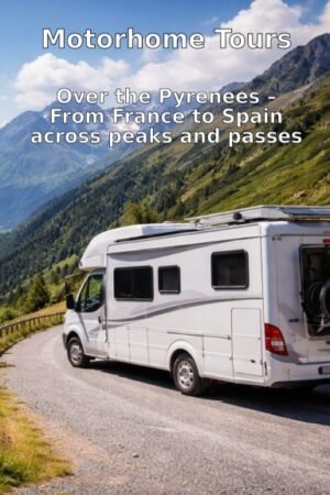Motorhome Tours: Over the Pyrenees – From France to Spain across peaks and passe
