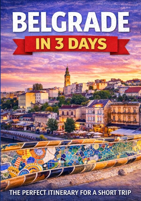 Belgrade in 3 Days: A Practical Guide for First-Time Visitors - Edition: 2026