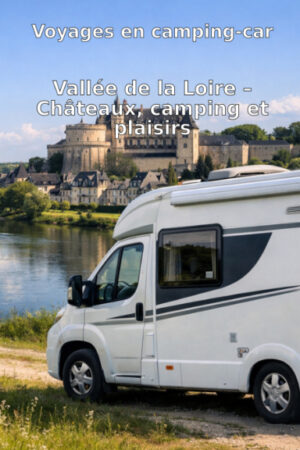 Voyages en camping-car: Vallée de la Loire – Châteaux, camping et plaisirs