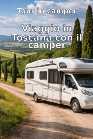 Tour in camper: Viaggio in Toscana con il camper